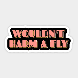 Wouldn't Harm a Fly Sticker